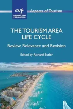 The Tourism Area Life Cycle. Review, Relevance and Revision, Hardback/***