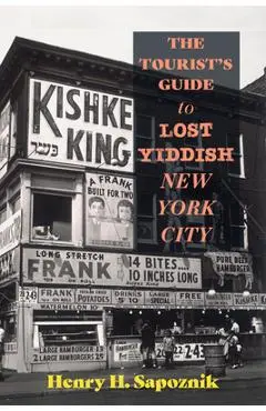 The Tourist's Guide to Lost Yiddish New York City - Henry H. Sapoznik