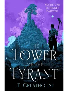 The Tower of the Tyrant. The spellbinding and page-turning epic fantasy of murder, mystery and magic, Hardback/J.T. Greathouse