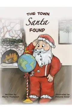 The Town Santa Found - Marty Thompson