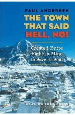 The Town that Said 'Hell, No!': Crested Butte Fights a Mine to Save its Soul - Paul Andersen