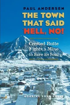 The Town that Said 'Hell, No!': Crested Butte Fights a Mine to Save its Soul, Paperback/Paul Andersen