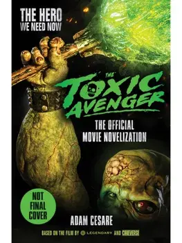 The Toxic Avenger - The Official Movie Novelisation, Paperback/Adam Cesare