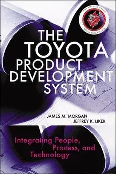 The Toyota Product Development System: Integrating People, Process, and Technology, Hardcover/James Morgan