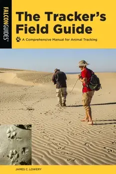 The Tracker's Field Guide. A Comprehensive Manual for Animal Tracking, Third Edition, Paperback/James Lowery
