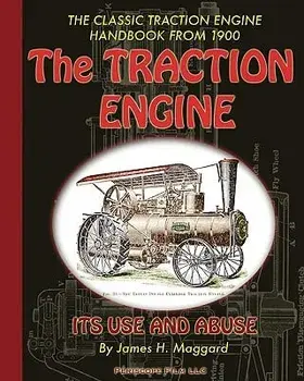 The Traction Engine Its Use and Abuse, Paperback/James H. Maggard