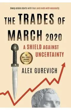 The Trades of March 2020: A Shield against Uncertainty - Alex Gurevich