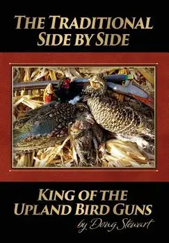 The Traditional Side by Side: King of the Upland Bird Guns, Hardcover/Doug Stewart