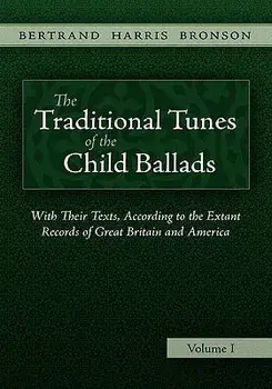 The Traditional Tunes of the Child Ballads, Vol 1/Bertrand Harris Bronson