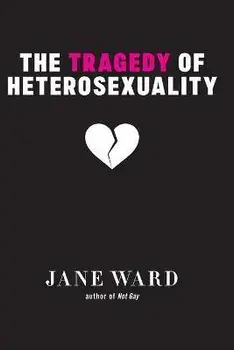 The Tragedy of Heterosexuality, Paperback/Jane Ward