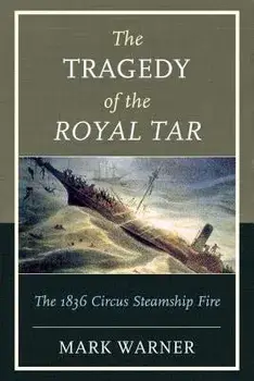 The Tragedy of the Royal Tar: The 1836 Circus Steamship Fire, Paperback/Mark Warner