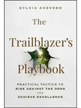 The Trailblazer's Playbook. Practical Tactics to Rise Against the Odds and Achieve Excellence, Hardback/Sylvia Acevedo
