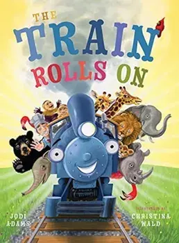 The Train Rolls On: A Rhyming Children's Book That Teaches Perseverance and Teamwork, Hardcover/Jodi Adams