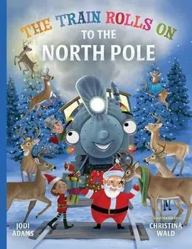 The Train Rolls On To The North Pole: A Rhyming Children's Book That Teaches Perseverance and Teamwork, Paperback/Jodi Adams