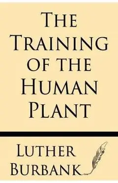 The Training of the Human Plant - Luther Burbank