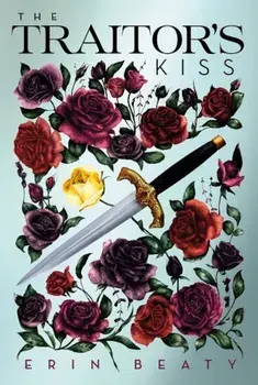 The Traitor's Kiss, Paperback/Erin Beaty