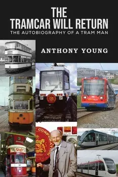 The Tramcar will Return. The Autobiography of a Tram Man, Paperback/Anthony Young