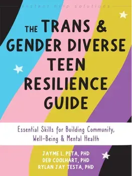 The Trans and Gender Diverse Teen Resilience Guide. Essential Skills for Building Community, Well-Being, and Mental Health, Paperback/Rylan Jay Testa
