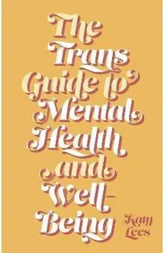 The Trans Guide to Mental Health and Well-Being - Katy Lees