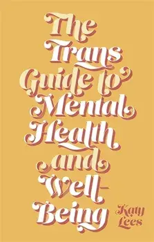 The Trans Guide to Mental Health and Well-Being, Paperback/Katy Lees