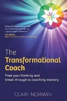 The Transformational Coach. Free Your Thinking and Break Through to Coaching Mastery, Paperback/Clare Norman