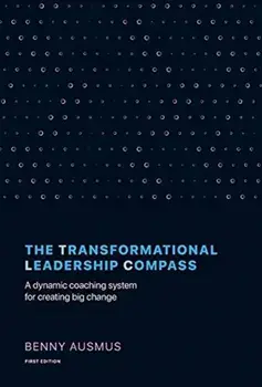 The Transformational Leadership Compass: A Dynamic Coaching System for Creating Big Change, Hardcover/Benny Ausmus