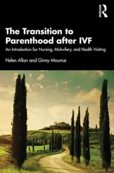 The Transition to Parenthood after IVF. An Introduction for Nursing, Midwifery and Health Visiting, Paperback/Ginny Mounce