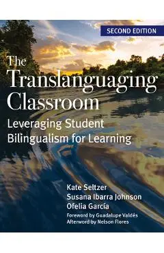 The Translanguaging Classroom: Leveraging Student Bilingualism for Learning - Kate Seltzer