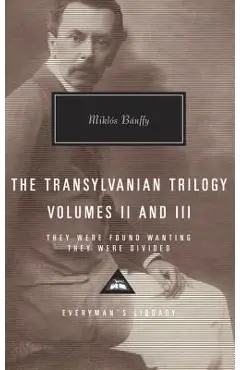 The Transylvanian Trilogy, Volumes II and III: They Were Found Wanting, They Were Divided - Miklos Banffy