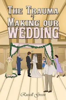 The Trauma of Making our Wedding, Paperback/Russell Green