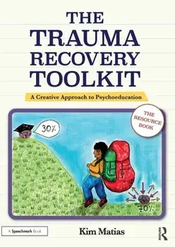 The Trauma Recovery Toolkit: The Resource Book. A Creative Approach to Psychoeducation, Paperback/Kim Matias
