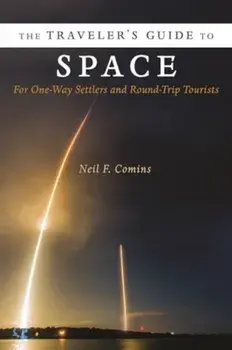 The Traveler's Guide to Space. For One-Way Settlers and Round-Trip Tourists, Paperback/Neil Comins