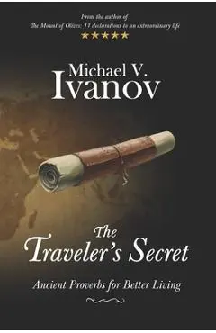 The Traveler's Secret: Ancient Proverbs for Better Living - Michael V. Ivanov