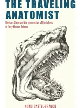 The Traveling Anatomist. Nicolaus Steno and the Intersection of Disciplines in Early Modern Science, Paperback/Nuno Castel-Branco