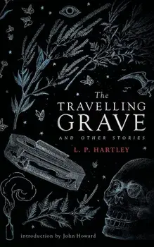 The Travelling Grave and Other Stories (Valancourt 20th Century Classics), Paperback/L. P. Hartley