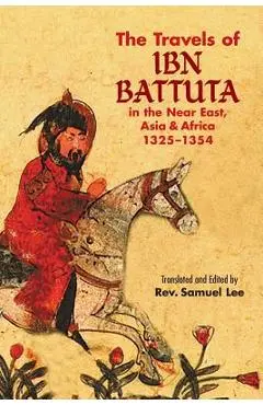 The Travels of IBN Battuta: In the Near East, Asia and Africa, 1325-1354 - Ibn Battuta