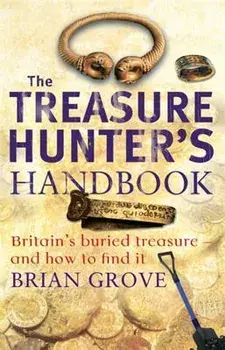 The Treasure Hunter's Handbook: Britain's Burried Treasur - And How to Find It, Paperback/Brian Grove