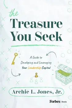 The Treasure You Seek. A Guide to Developing and Leveraging Your Leadership Capital, Hardback/Archie L., Jr. Jones