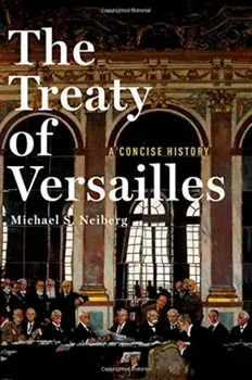 The Treaty of Versailles: A Concise History, Hardcover/Michael S. Neiberg