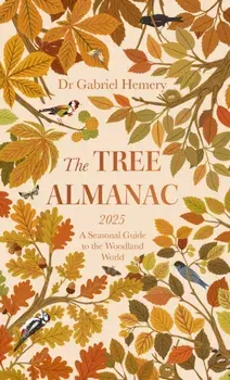 The Tree Almanac 2025. A Seasonal Guide to Understanding the Woodland World, Hardback/Dr. Gabriel Hemery