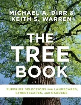 The Tree Book: Superior Selections for Landscapes, Streetscapes, and Gardens, Hardcover/Michael A. Dirr