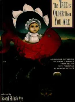 The Tree Is Older Than You Are: A Bilingual Gathering of Poems & Stories from Mex, Paperback/Naomi Shihab Nye