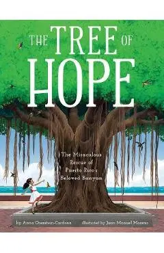 The Tree of Hope: The Miraculous Rescue of Puerto Rico's Beloved Banyan - Anna Orenstein-cardona