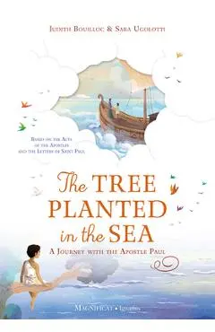 The Tree Planted in the Sea: A Journey with the Apostle Paul - Judith Bouilloc
