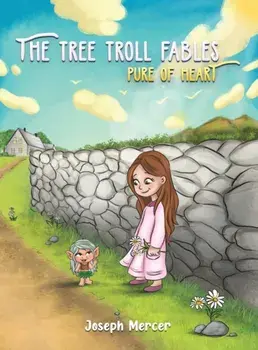 The Tree Troll Fables. Pure of Heart, Hardback/Joseph Mercer