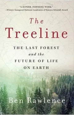 The Treeline: The Last Forest and the Future of Life on Earth - Ben Rawlence
