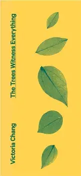 The Trees Witness Everything, Paperback/Victoria Chang