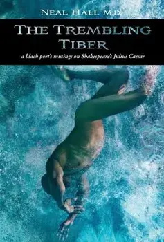 The Trembling Tiber: A black poet's musings on Shakespeare's Julius Caesar, Hardcover/Neal Hall