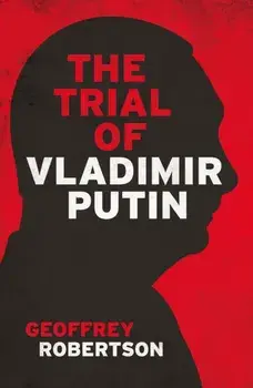 The Trial of Vladimir Putin, Hardback/Geoffrey, QC Robertson