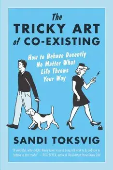 The Tricky Art of Co-Existing: How to Behave Decently No Matter What Life Throws Your Way, Paperback/Sandi Toksvig